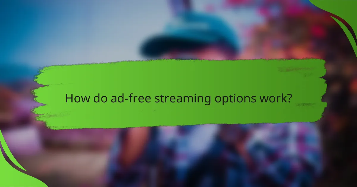 How do ad-free streaming options work?