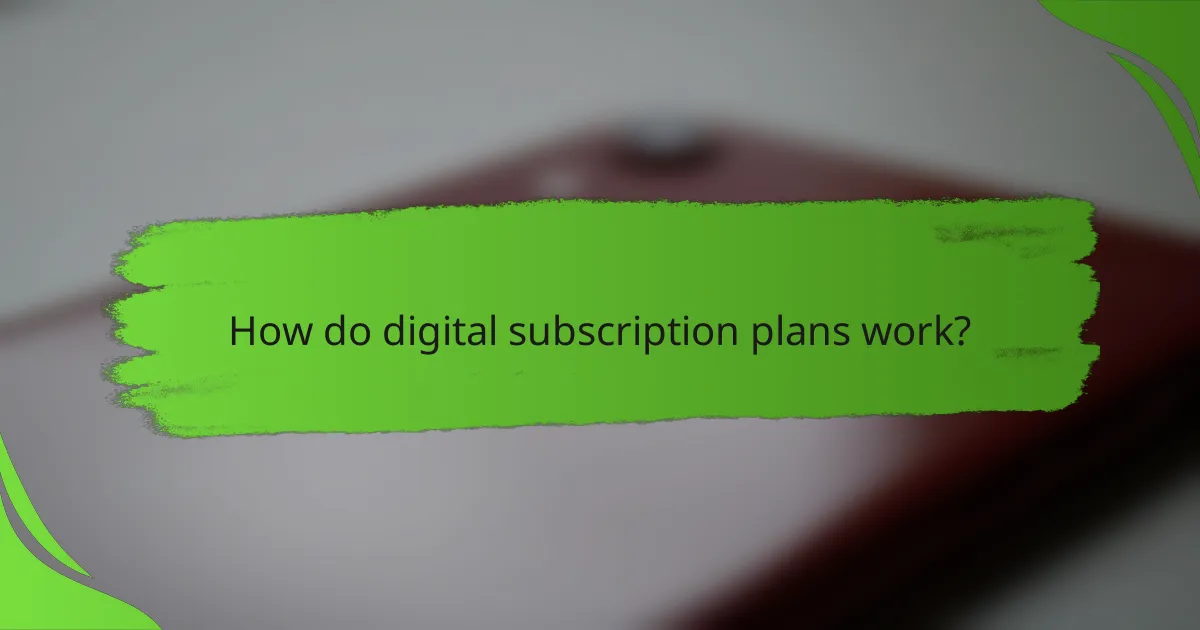 How do digital subscription plans work?