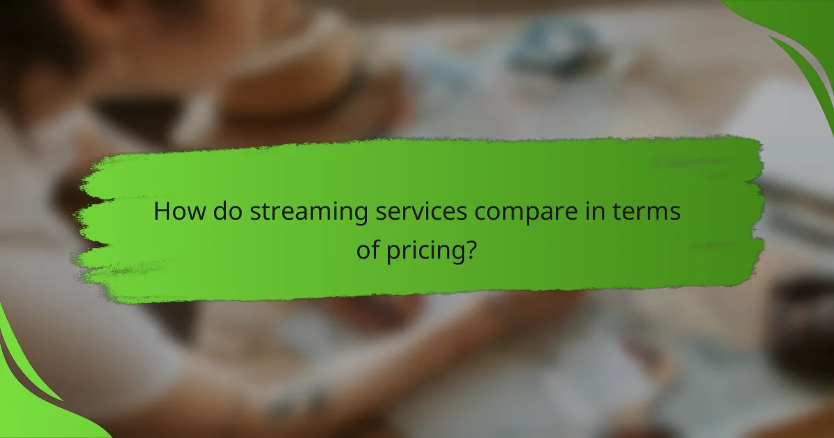 How do streaming services compare in terms of pricing?
