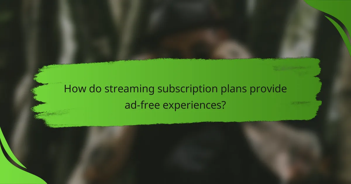How do streaming subscription plans provide ad-free experiences?
