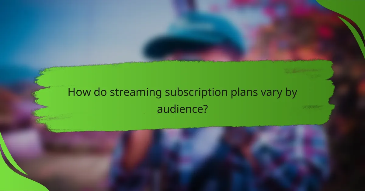How do streaming subscription plans vary by audience?