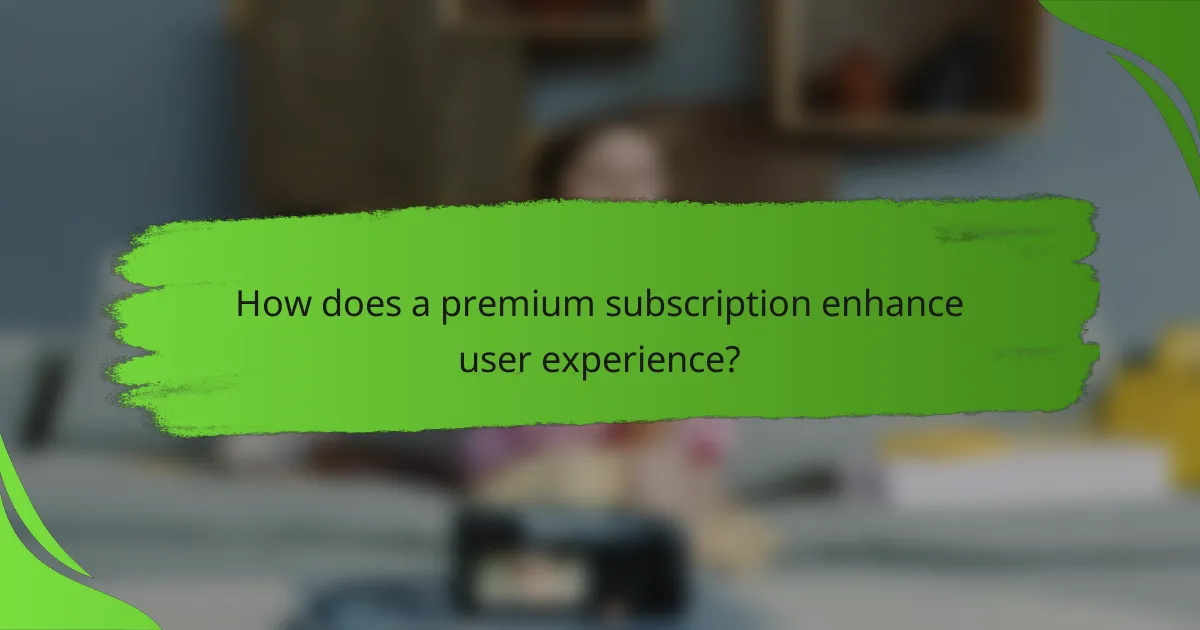 How does a premium subscription enhance user experience?