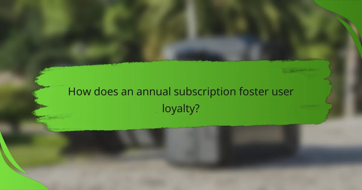 How does an annual subscription foster user loyalty?