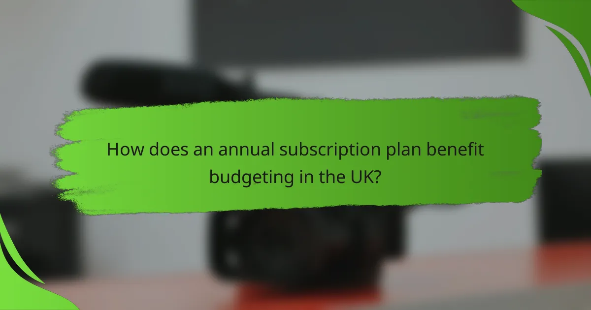 How does an annual subscription plan benefit budgeting in the UK?