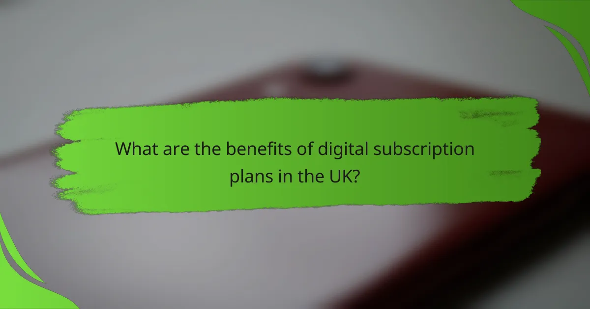 What are the benefits of digital subscription plans in the UK?