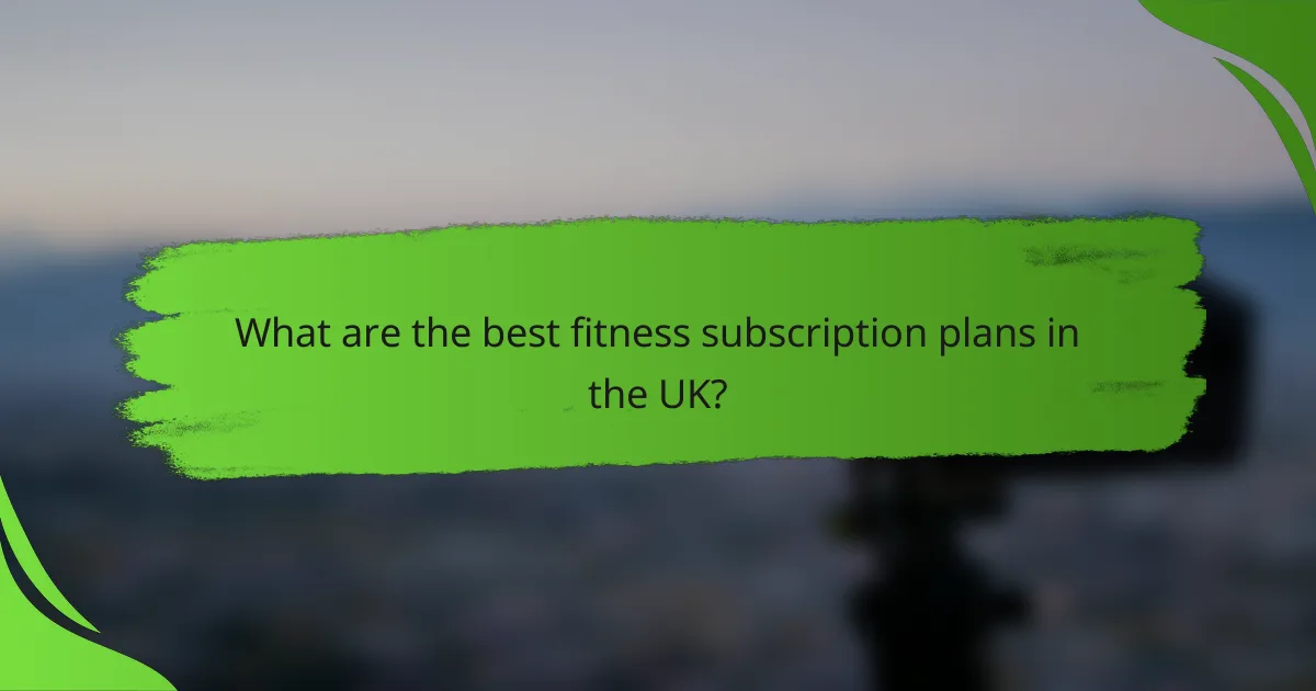 What are the best fitness subscription plans in the UK?