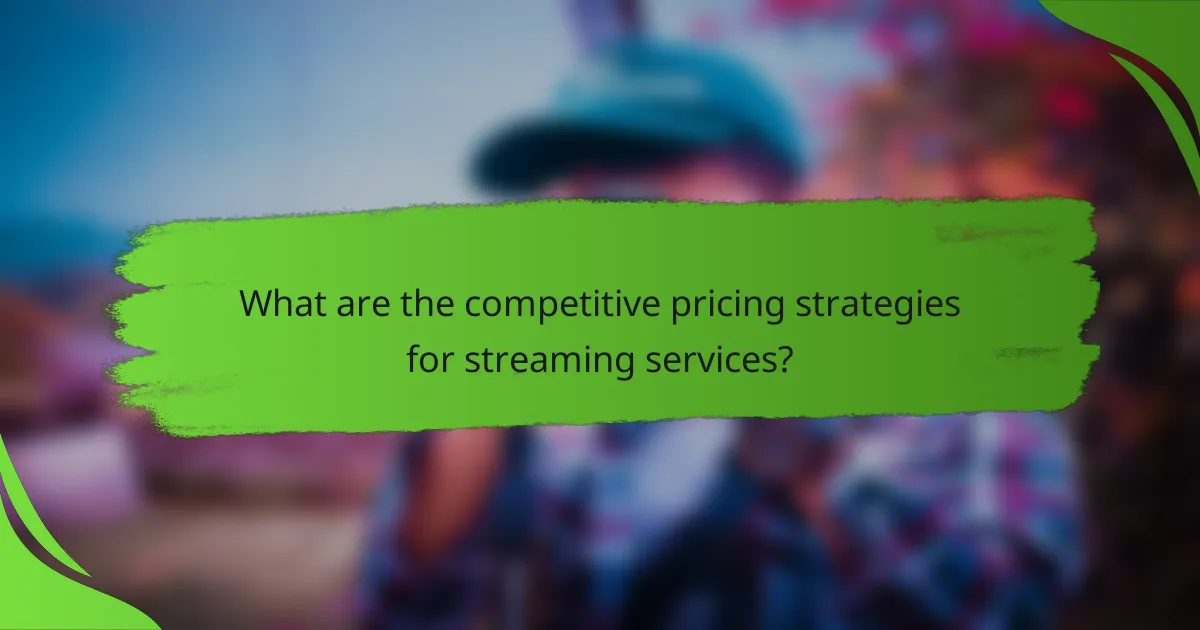 What are the competitive pricing strategies for streaming services?