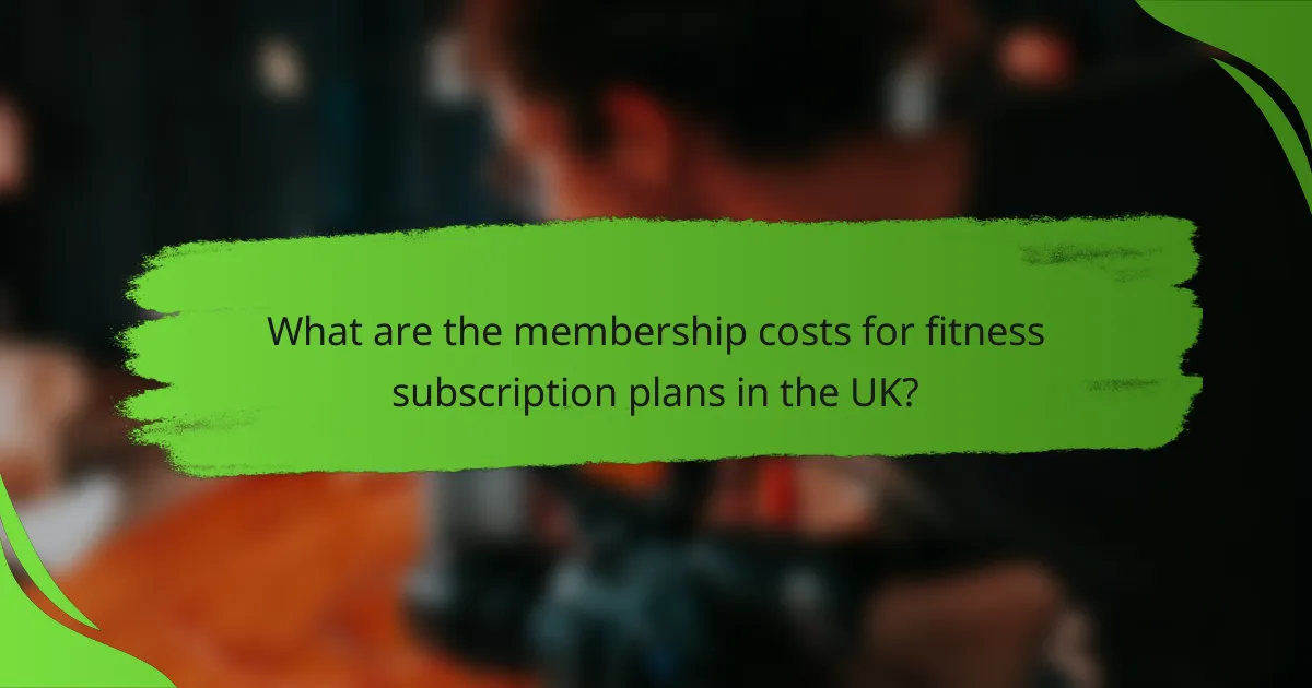 What are the membership costs for fitness subscription plans in the UK?