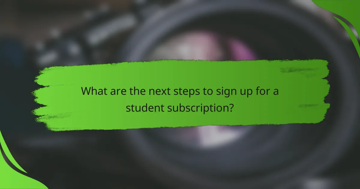 What are the next steps to sign up for a student subscription?