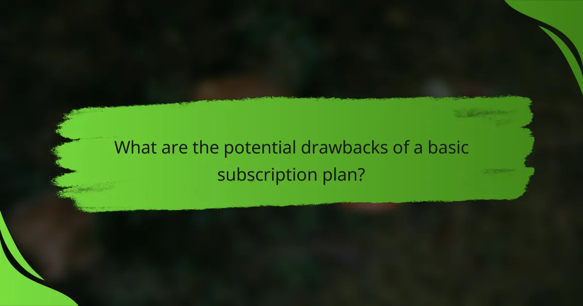 What are the potential drawbacks of a basic subscription plan?