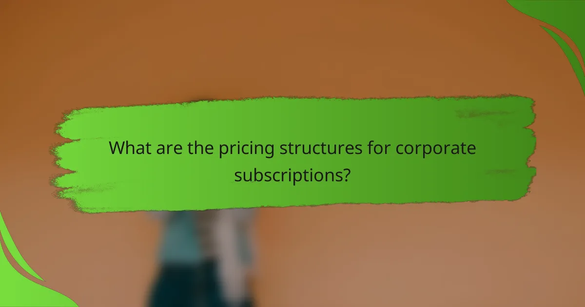 What are the pricing structures for corporate subscriptions?