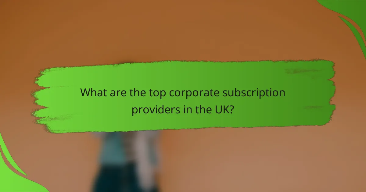 What are the top corporate subscription providers in the UK?