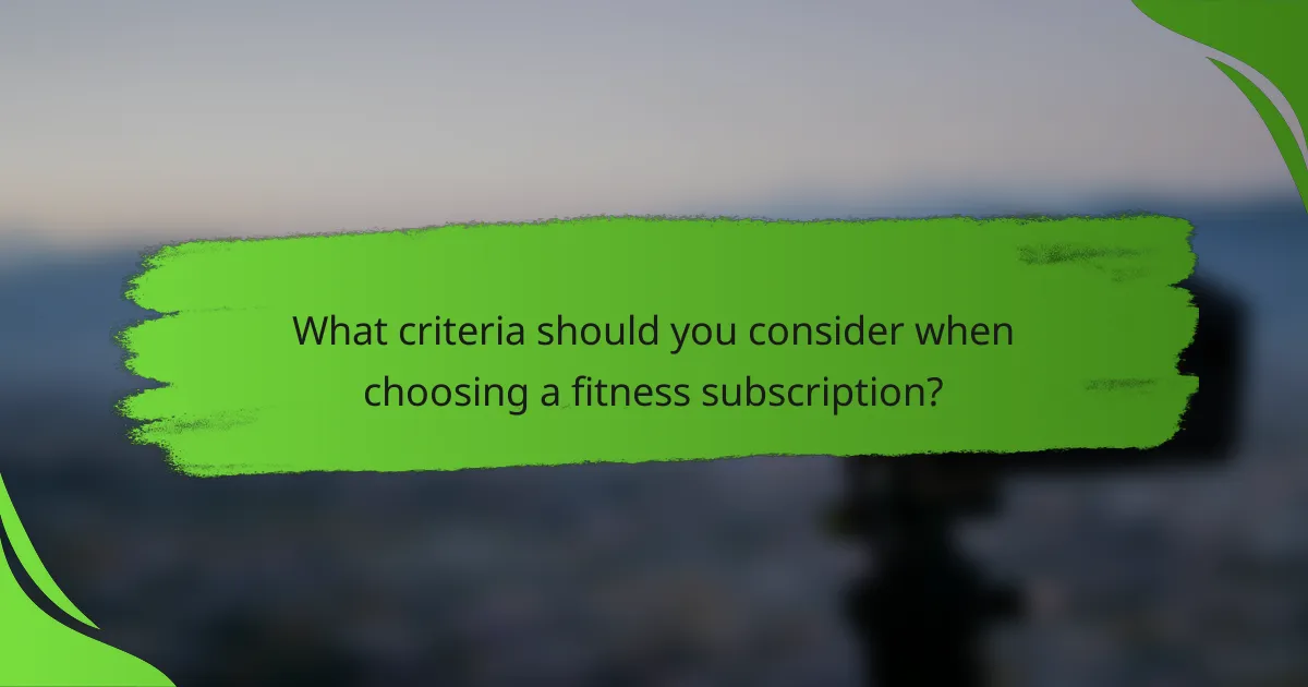 What criteria should you consider when choosing a fitness subscription?