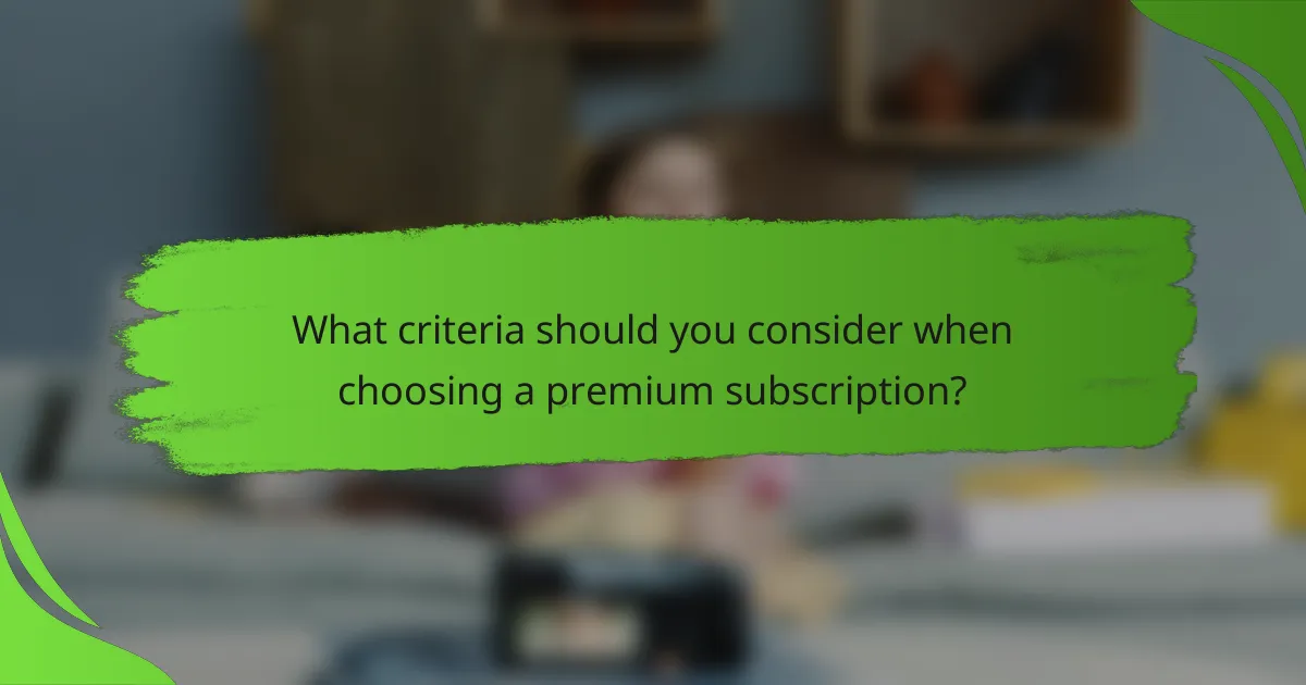 What criteria should you consider when choosing a premium subscription?