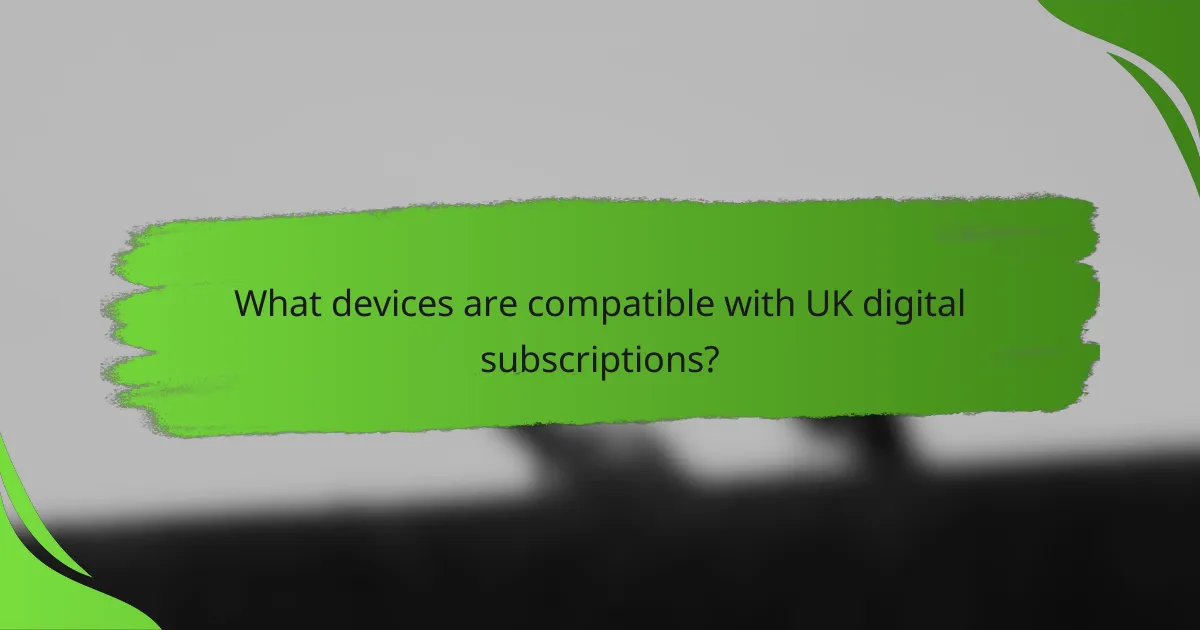 What devices are compatible with UK digital subscriptions?