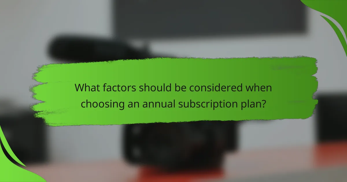 What factors should be considered when choosing an annual subscription plan?