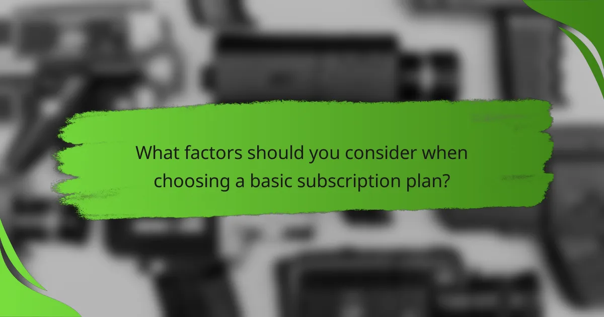 What factors should you consider when choosing a basic subscription plan?