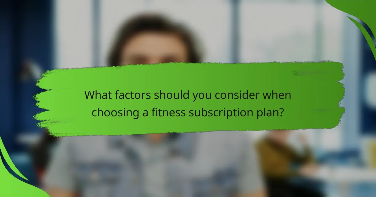 What factors should you consider when choosing a fitness subscription plan?