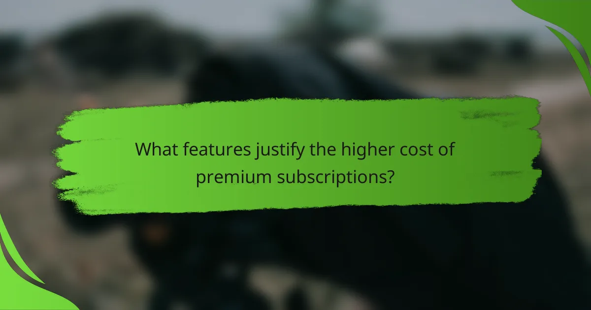 What features justify the higher cost of premium subscriptions?