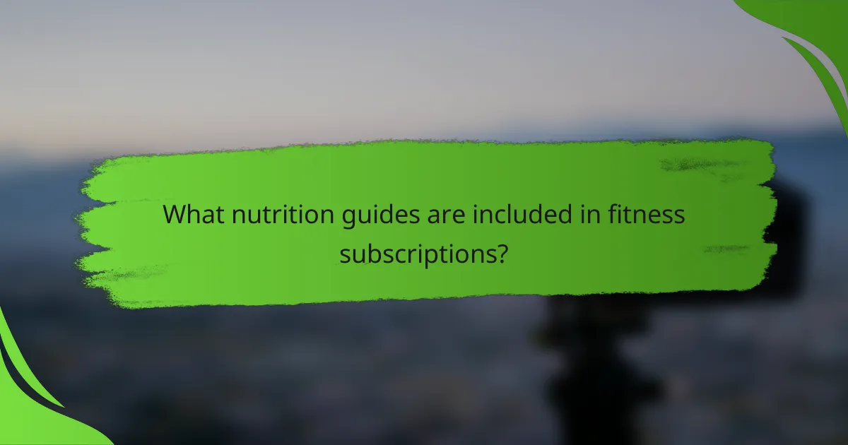 What nutrition guides are included in fitness subscriptions?