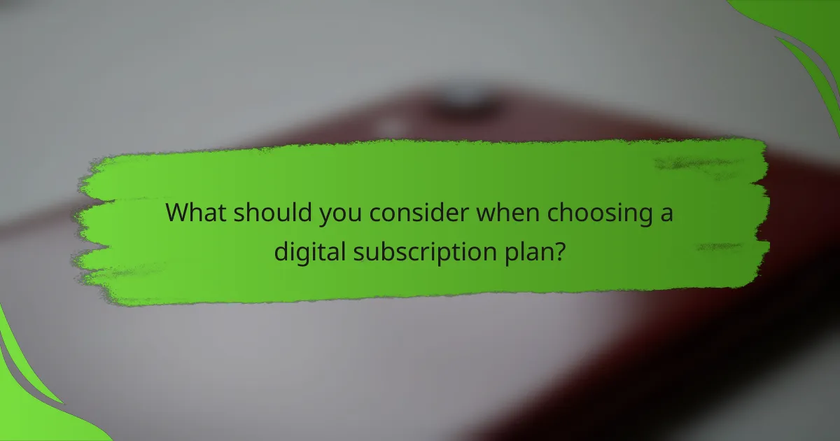 What should you consider when choosing a digital subscription plan?